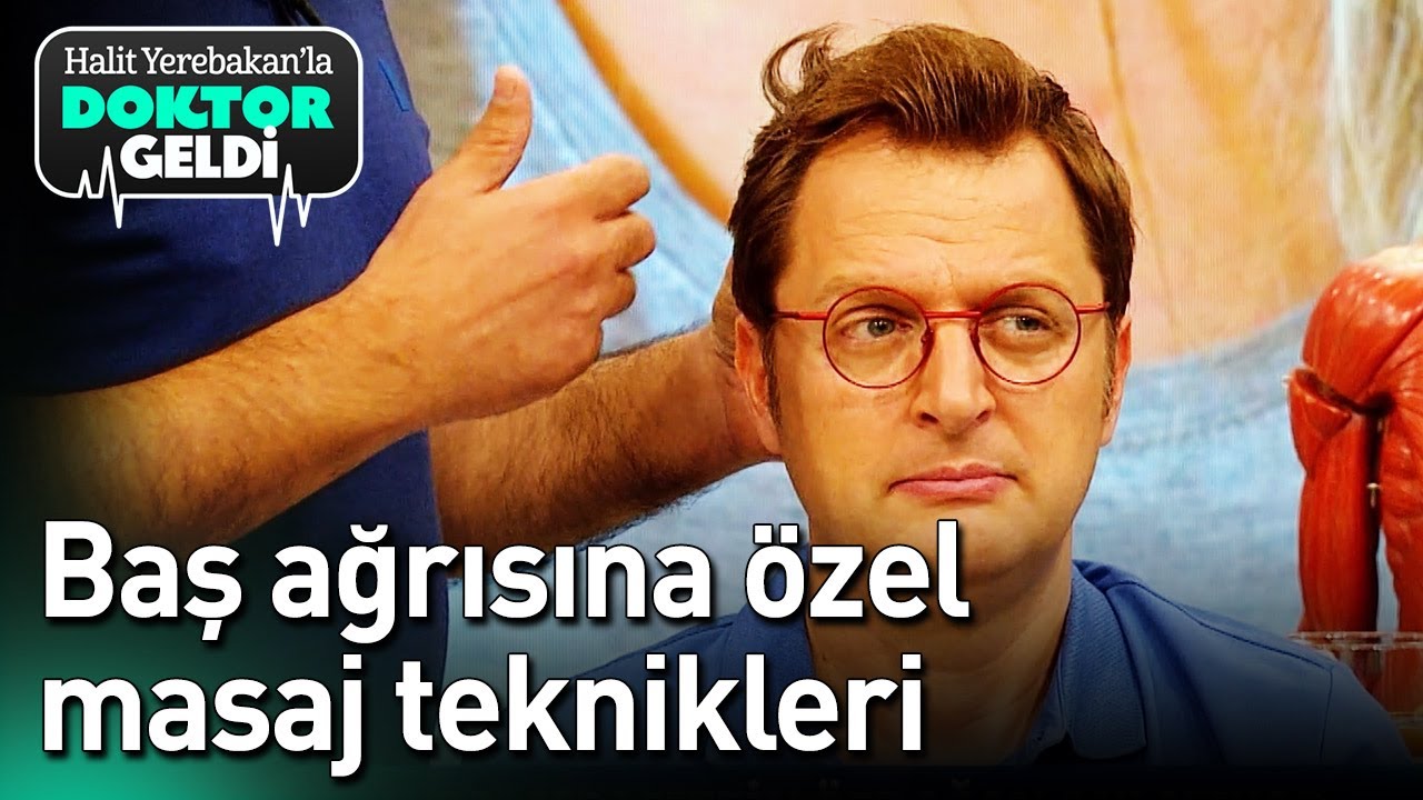 Halit Yerebakan'la Doktor Geldi - Baş Ağrısına Özel Masaj Teknikleri
