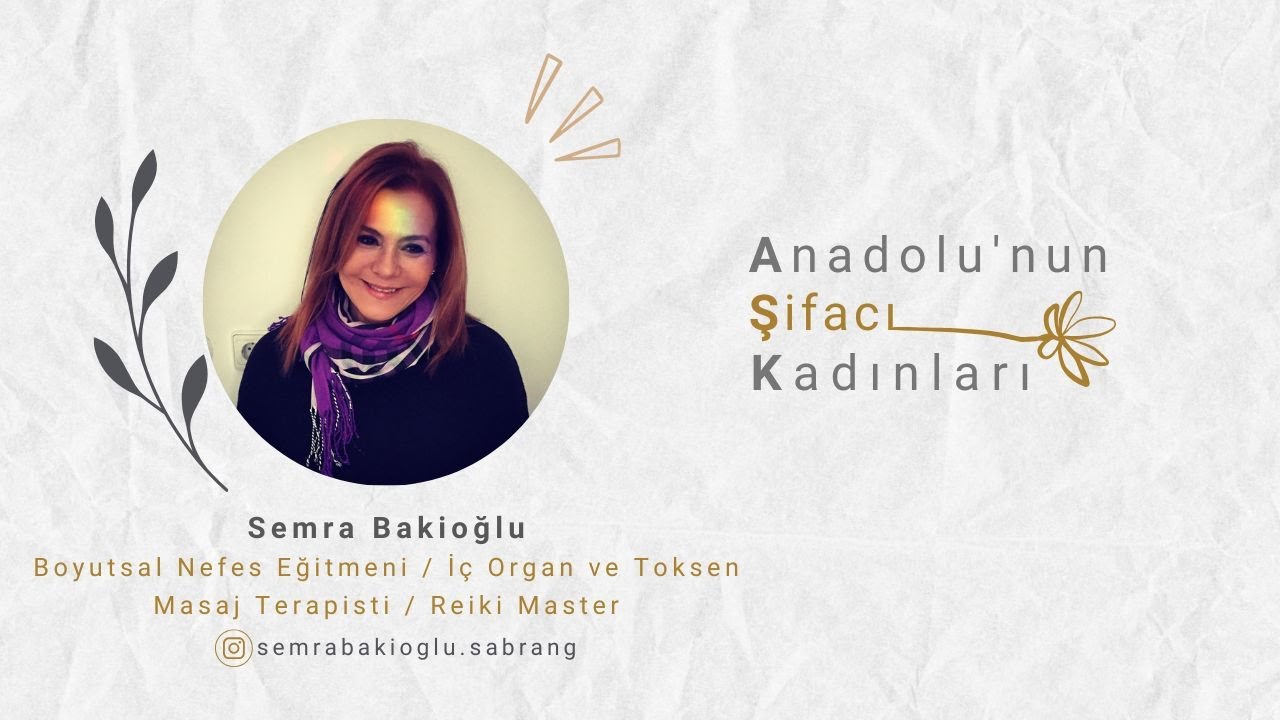 Semra Bakioğlu / Boyutsal Nefes Eğitmeni / İç Organ ve Toksen Masaj Terapisti / Reiki Master