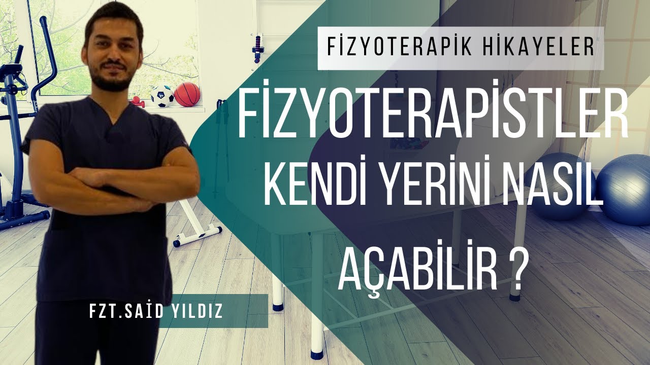 Fizyoterapistler Kendi Yerlerini Nasıl Açabilir ? | Fzt. Said YILDIZ